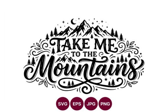 Take Me to the Mountains Hand Lettering Graphics